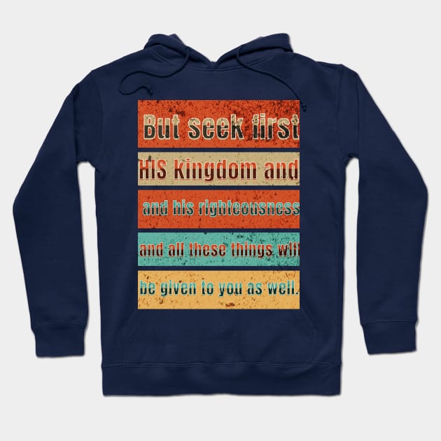 But seek first his kingdom and his righteousness, and all these things will be given to you as well. Hoodie by Seeds of Authority